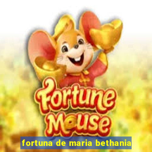 fortuna de maria bethania